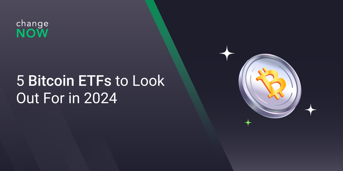 5 Bitcoin ETFs To Look Out For In 2024 | ChangeNOW