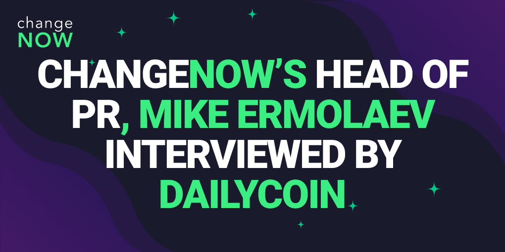 ChangeNOW’s Head of PR, Mike Ermolaev, Interviewed by DailyCoin