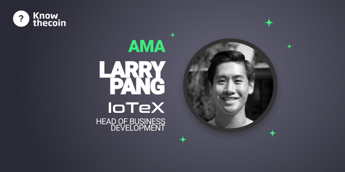 AMA with Larry Pang, Head of Business Development @ IoTeX