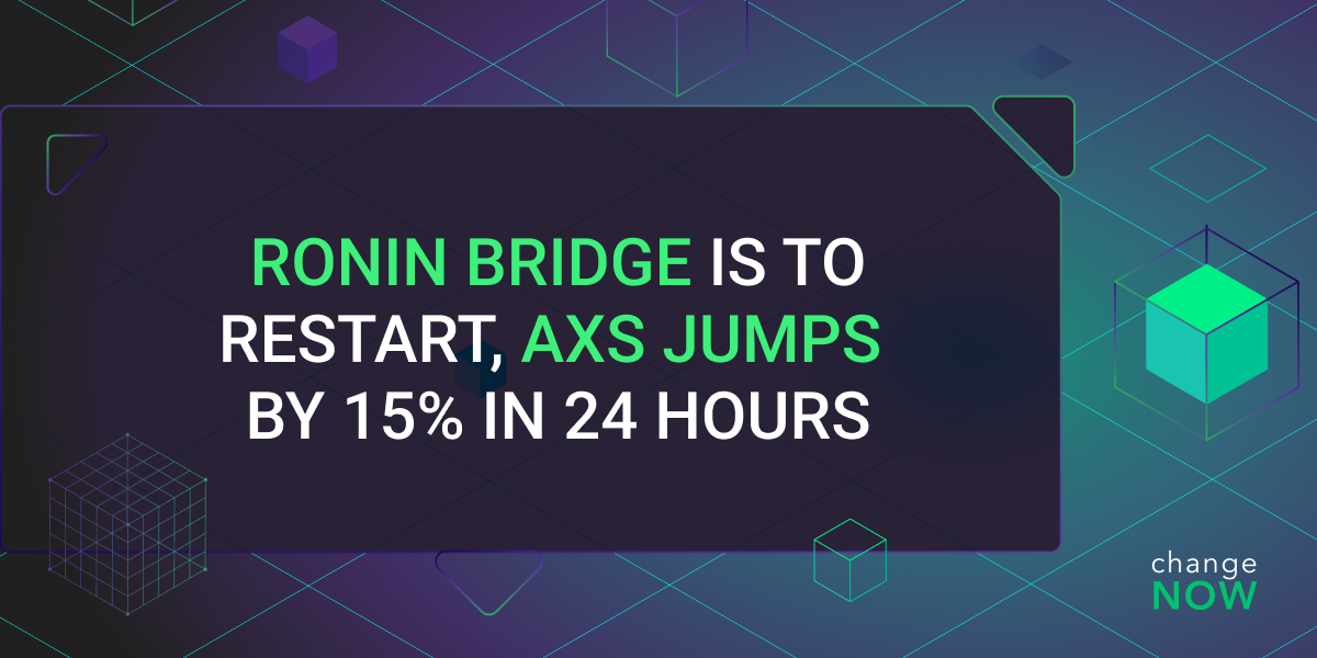 Ronin Bridge Is to Restart, AXS Jumps by 15% in 24 Hours