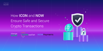 06.08 How ICON and NOW Ensure Safe and Secure Crypto Transactions-01.png