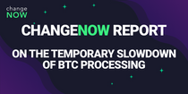 Report on the Temporary Slowdown of BTC Processing | ChangeNOW