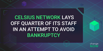 Celsius Network Lays off Quarter of Its Staff in an Attempt to Avoid Bankruptcy